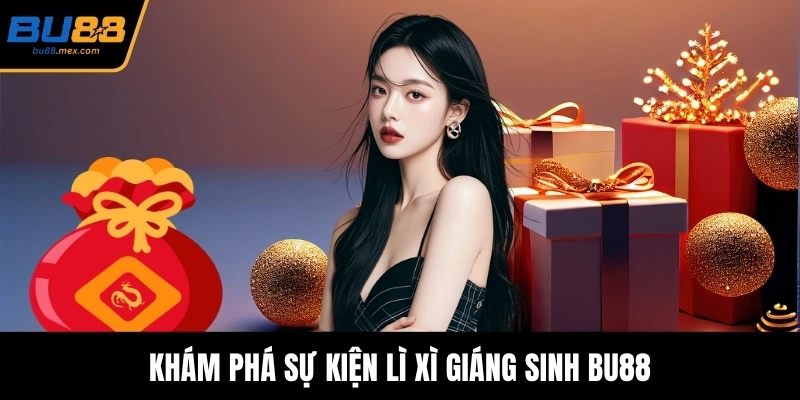 Khám phá sự kiện Lì xì Giáng Sinh BU88