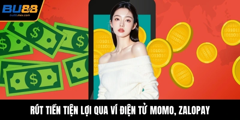 Rút tiền tiện lợi qua ví điện tử Momo, ZaloPay