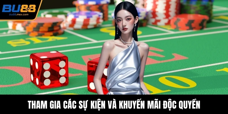 Tham gia các sự kiện và khuyến mãi độc quyền