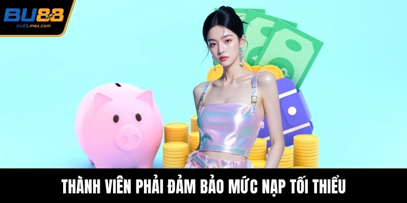 Thành viên phải đảm bảo mức nạp tối thiểu