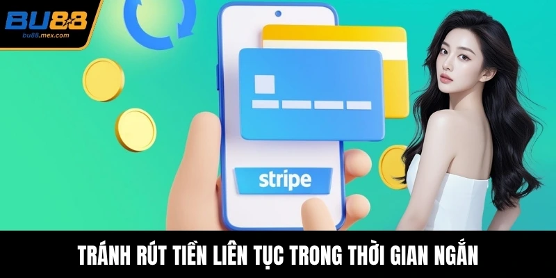 Tránh rút tiền liên tục trong thời gian ngắn